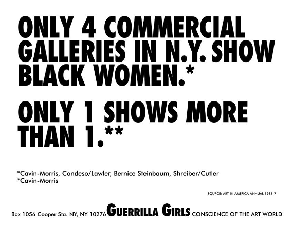 Displays the piece: Only 4 Commercial Galleries in N.Y. Show Black Women, 1986, by Guerrilla Girls.